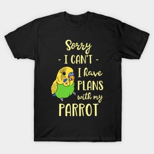 Sorry I can't I have plans with my parrot - green budgie T-Shirt